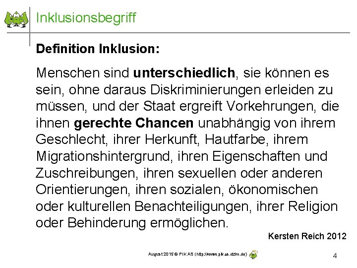 Inklusionsbegriff Definition Inklusion: Menschen sind unterschiedlich, sie können es sein, ohne daraus Diskriminierungen erleiden