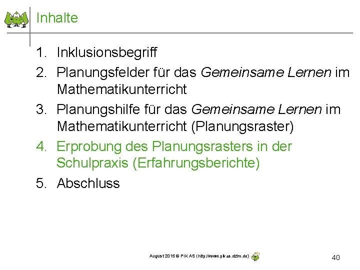 Inhalte 1. Inklusionsbegriff 2. Planungsfelder für das Gemeinsame Lernen im Mathematikunterricht 3. Planungshilfe für