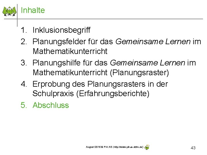 Inhalte 1. Inklusionsbegriff 2. Planungsfelder für das Gemeinsame Lernen im Mathematikunterricht 3. Planungshilfe für