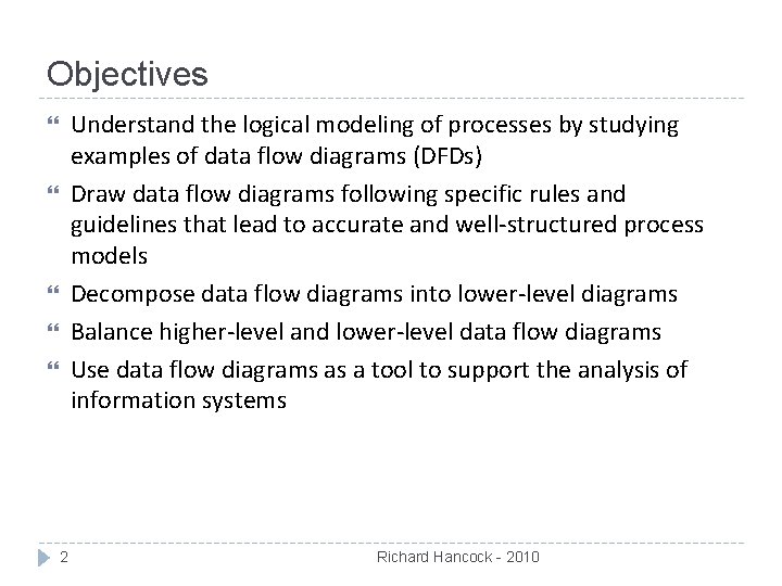 Objectives Understand the logical modeling of processes by studying examples of data flow diagrams