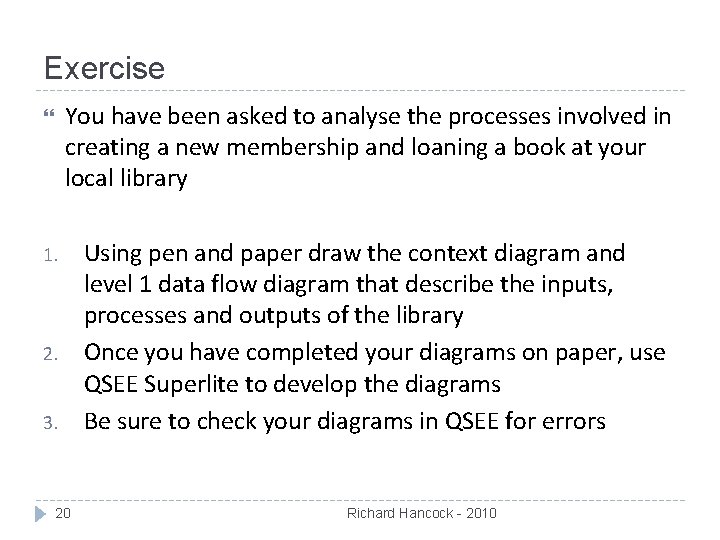 Exercise You have been asked to analyse the processes involved in creating a new