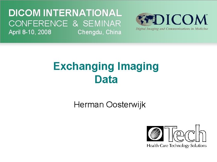 DICOM INTERNATIONAL CONFERENCE & SEMINAR April 8 -10, 2008 Chengdu, China Exchanging Imaging Data