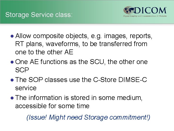 Storage Service class: l Allow composite objects, e. g. images, reports, RT plans, waveforms,