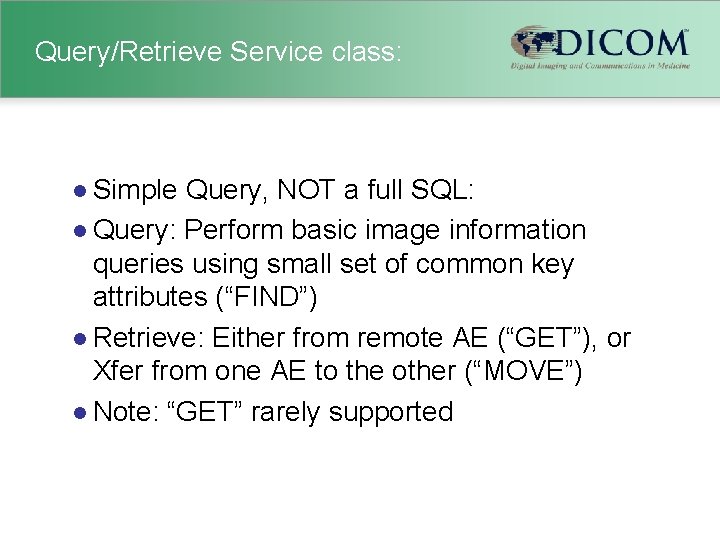 Query/Retrieve Service class: l Simple Query, NOT a full SQL: l Query: Perform basic