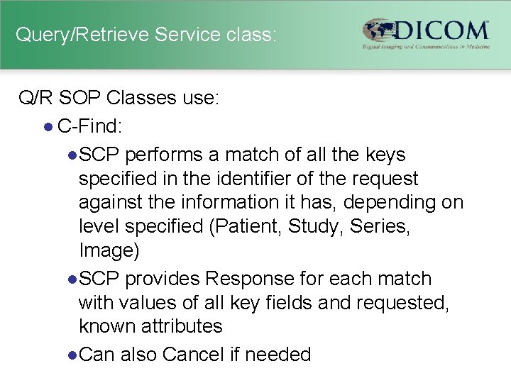 Query/Retrieve Service class: Q/R SOP Classes use: l C-Find: l SCP performs a match