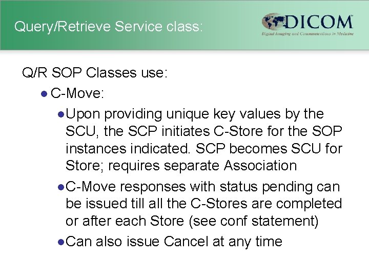 Query/Retrieve Service class: Q/R SOP Classes use: l C-Move: l Upon providing unique key