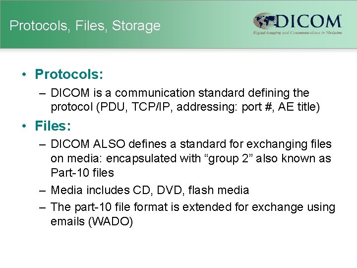 Protocols, Files, Storage • Protocols: – DICOM is a communication standard defining the protocol