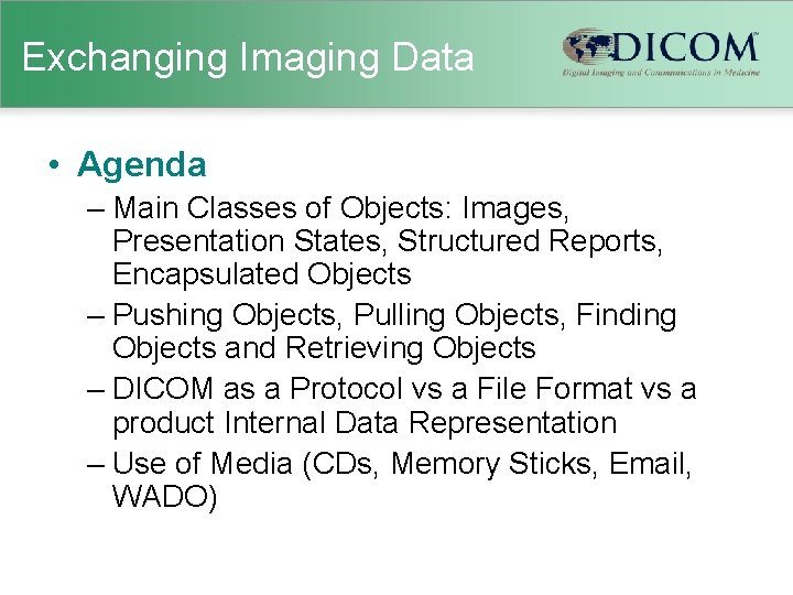 Exchanging Imaging Data • Agenda – Main Classes of Objects: Images, Presentation States, Structured