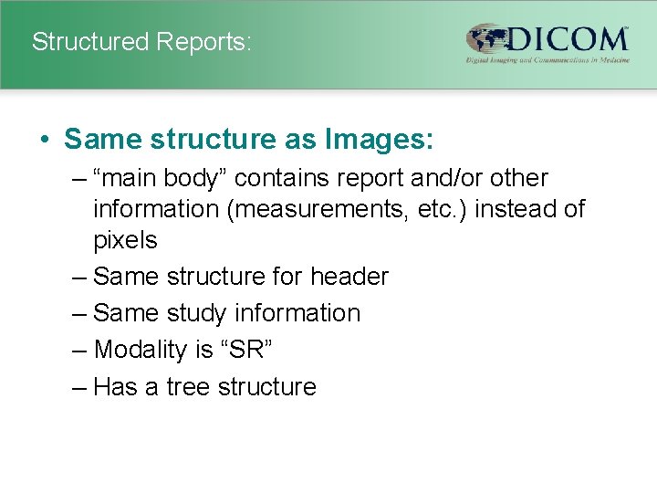 Structured Reports: • Same structure as Images: – “main body” contains report and/or other