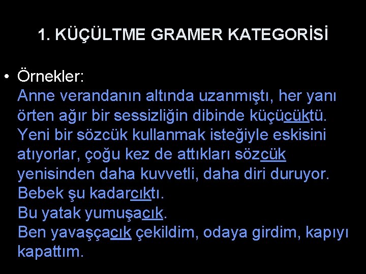 1. KÜÇÜLTME GRAMER KATEGORİSİ • Örnekler: Anne verandanın altında uzanmıştı, her yanı örten ağır