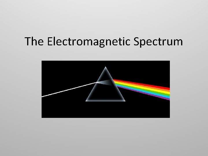 The Electromagnetic Spectrum 