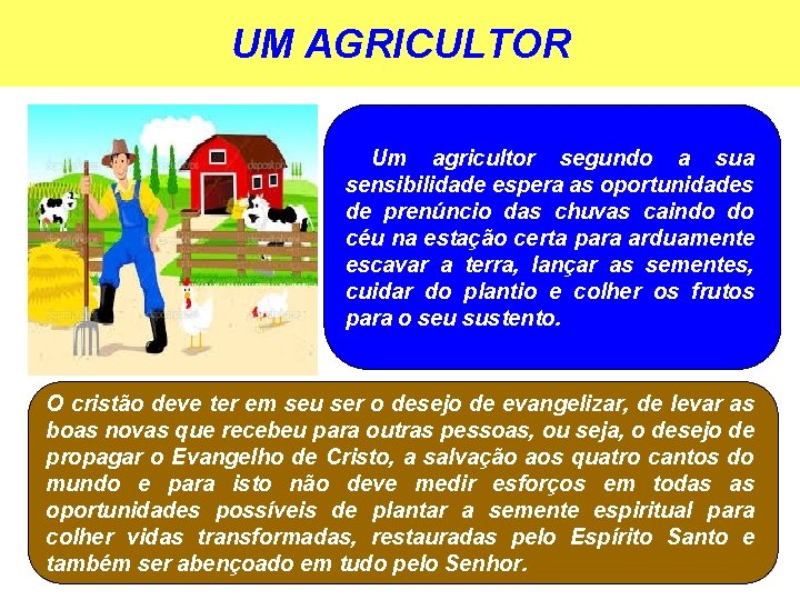 UM AGRICULTOR Um agricultor segundo a sua sensibilidade espera as oportunidades de prenúncio das