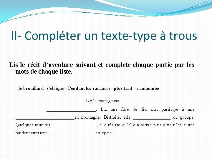 II- Compléter un texte-type à trous Lis le récit d’aventure suivant et complète chaque