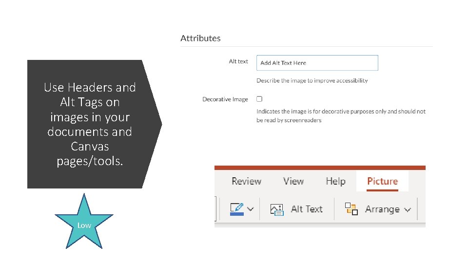Use Headers and Alt Tags on images in your documents and Canvas pages/tools. Low