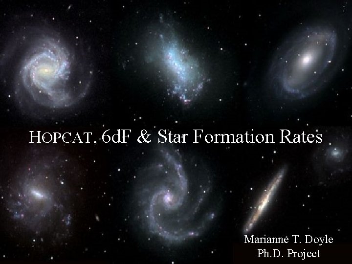 HOPCAT, 6 d. F & Star Formation Rates Marianne T. Doyle Ph. D. Project