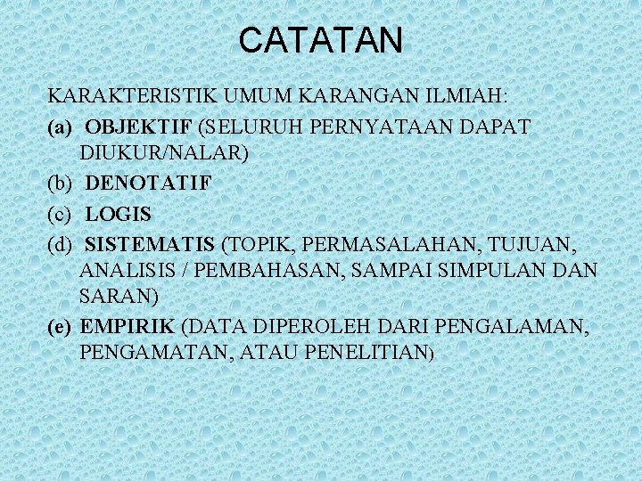 CATATAN KARAKTERISTIK UMUM KARANGAN ILMIAH: (a) OBJEKTIF (SELURUH PERNYATAAN DAPAT DIUKUR/NALAR) (b) DENOTATIF (c)