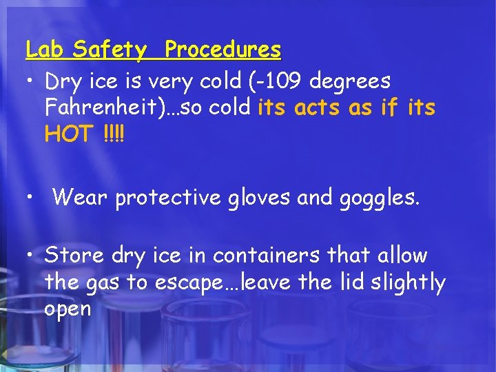 Lab Safety Procedures • Dry ice is very cold (-109 degrees Fahrenheit)…so cold its