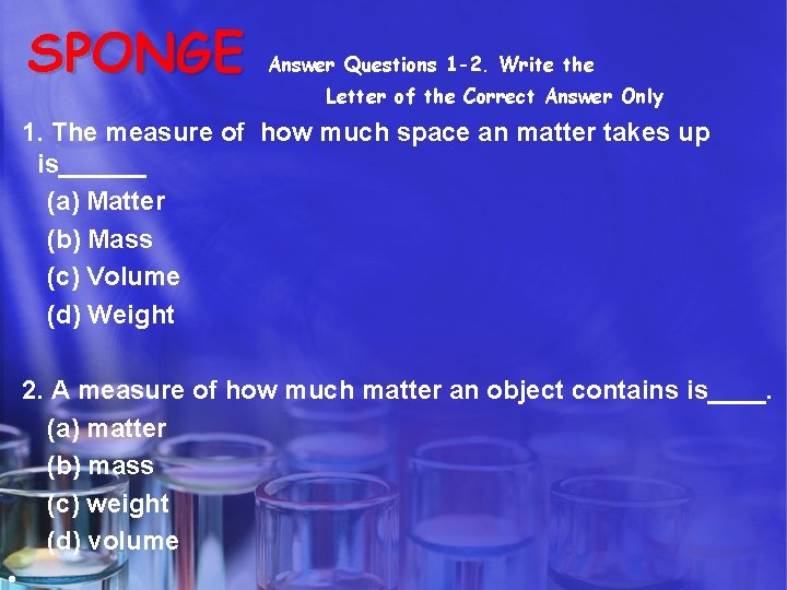 SPONGE Answer Questions 1 -2. Write the Letter of the Correct Answer Only 1.