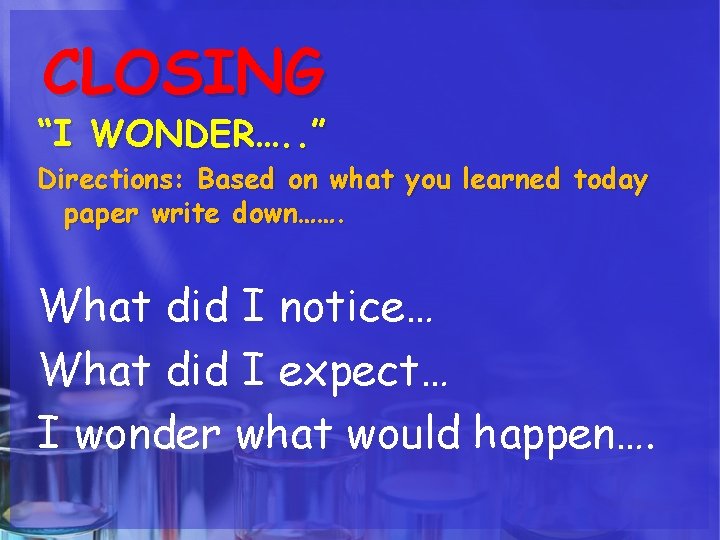 CLOSING “I WONDER…. . ” Directions: Based on what you learned today paper write