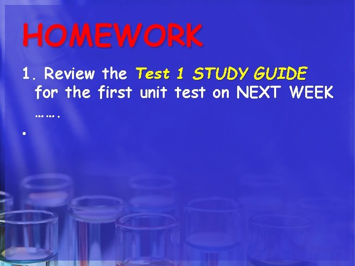 HOMEWORK 1. Review the Test 1 STUDY GUIDE for the first unit test on