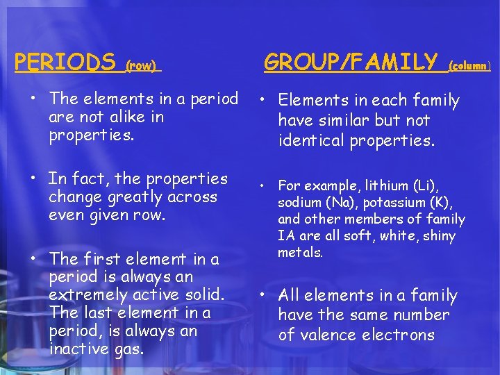 PERIODS (row) • The elements in a period are not alike in properties. •