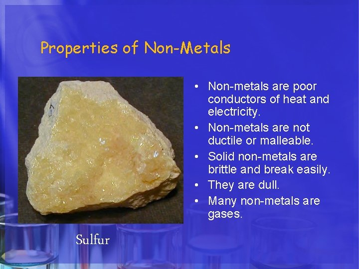Properties of Non-Metals • Non-metals are poor conductors of heat and electricity. • Non-metals Properties of Non-Metals • Non-metals are poor conductors of heat and electricity. • Non-metals