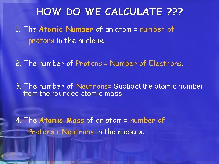 HOW DO WE CALCULATE ? ? ? 1. The Atomic Number of an atom