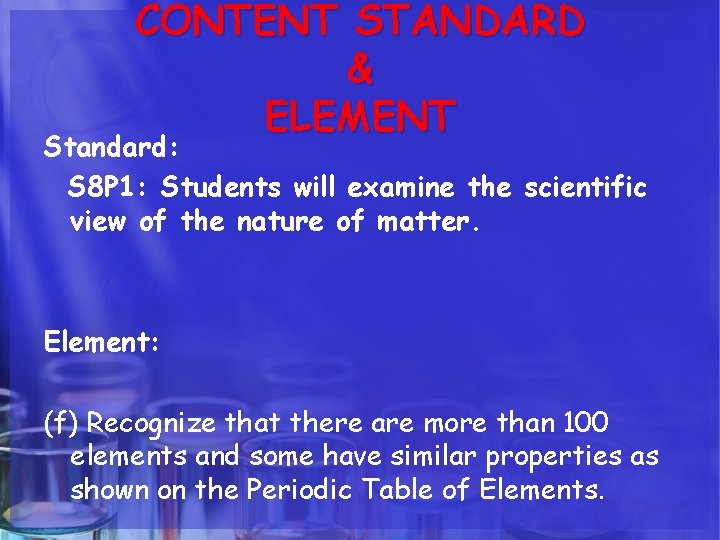 CONTENT STANDARD & ELEMENT Standard: S 8 P 1: Students will examine the scientific