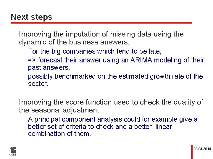Next steps Improving the imputation of missing data using the dynamic of the business Next steps Improving the imputation of missing data using the dynamic of the business