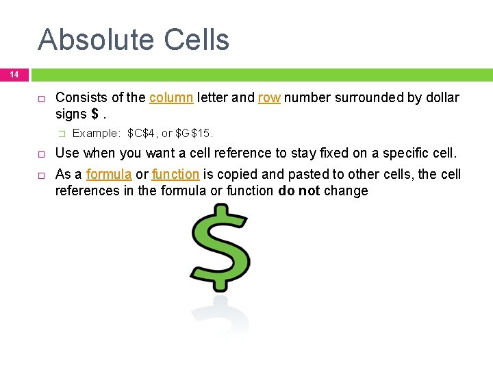 Absolute Cells 14 Consists of the column letter and row number surrounded by dollar