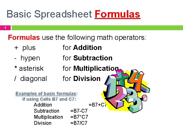 Basic Spreadsheet Formulas 4 Formulas use the following math operators: + plus for Addition