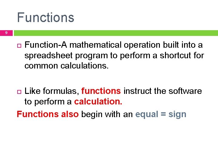Functions 9 Function-A mathematical operation built into a spreadsheet program to perform a shortcut