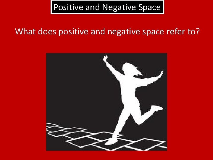Positive and Negative Space What does positive and negative space refer to? 