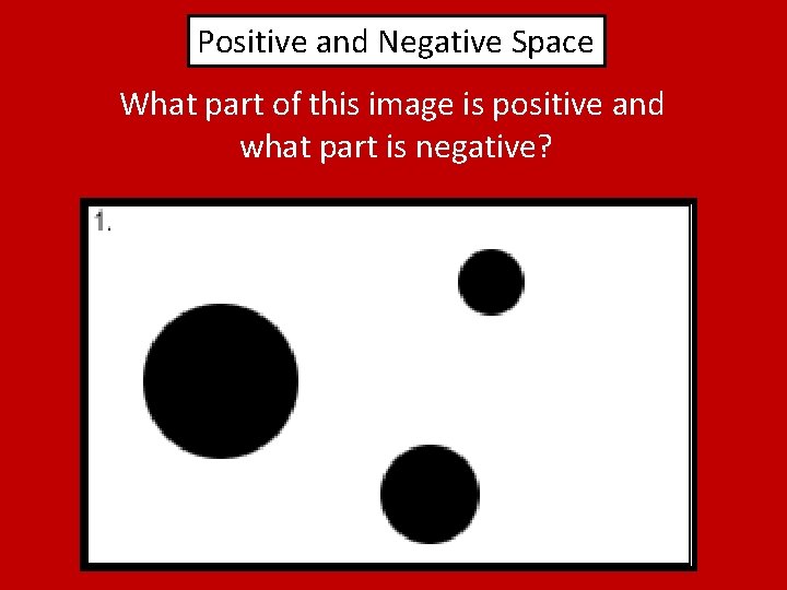 Positive and Negative Space What part of this image is positive and what part