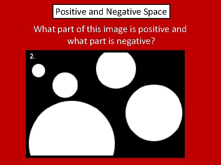 Positive and Negative Space What part of this image is positive and what part