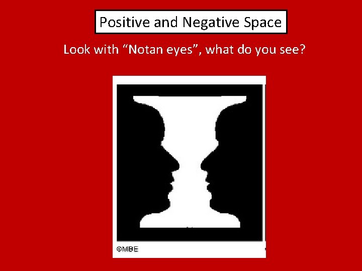 Positive and Negative Space Look with “Notan eyes”, what do you see? 