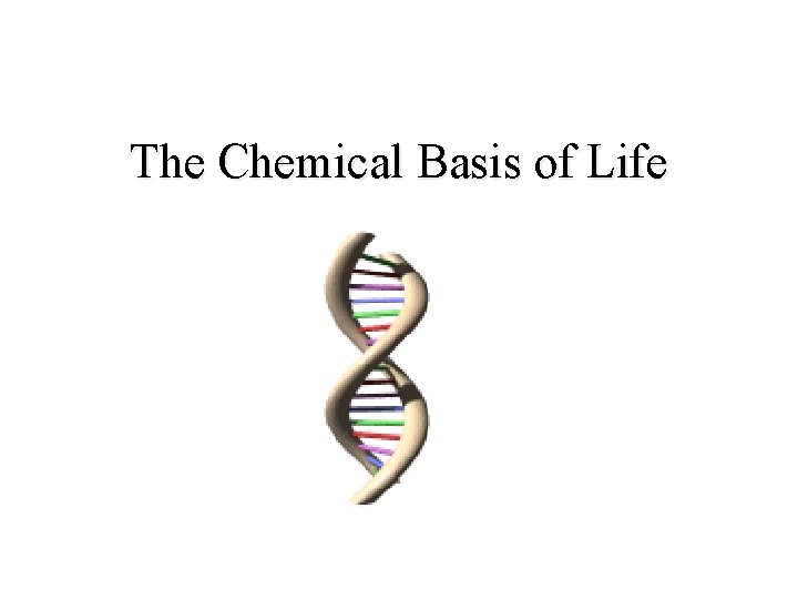 The Chemical Basis of Life 