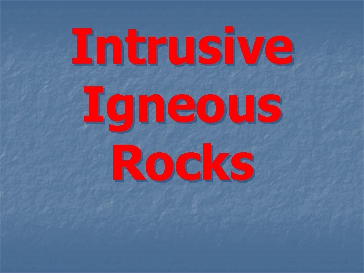 Intrusive Igneous Rocks 