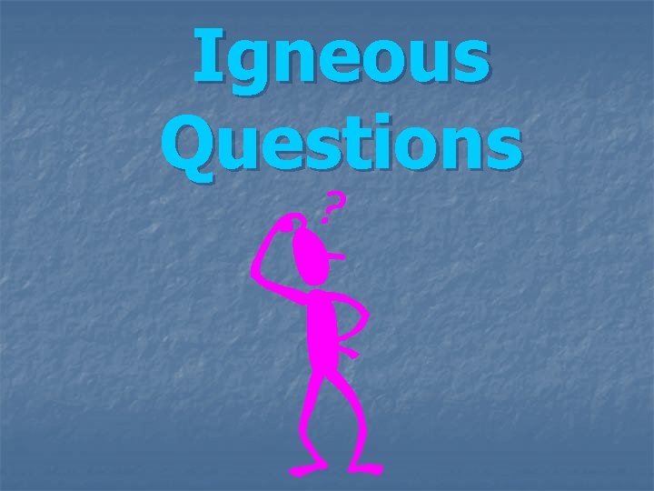 Igneous Questions 