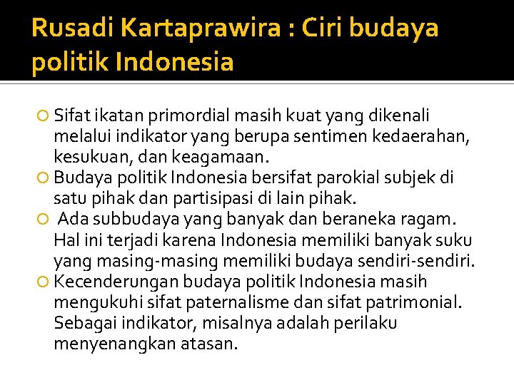 Rusadi Kartaprawira : Ciri budaya politik Indonesia Sifat ikatan primordial masih kuat yang dikenali
