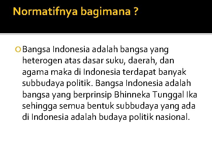 Normatifnya bagimana ? Bangsa Indonesia adalah bangsa yang heterogen atas dasar suku, daerah, dan