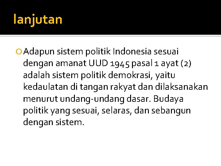 lanjutan Adapun sistem politik Indonesia sesuai dengan amanat UUD 1945 pasal 1 ayat (2)
