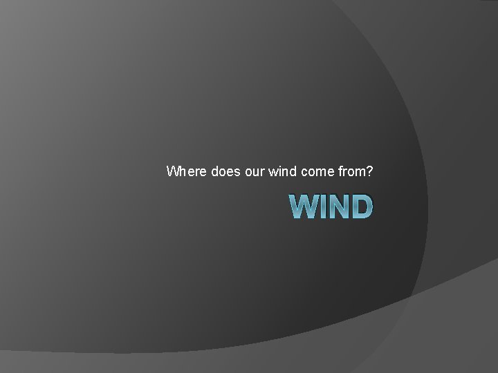 Where does our wind come from? WIND 