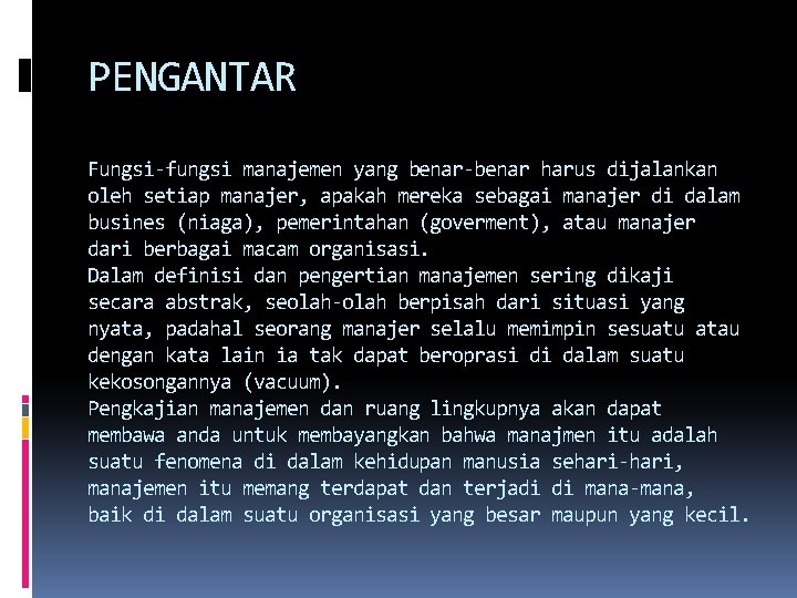 PENGANTAR Fungsi-fungsi manajemen yang benar-benar harus dijalankan oleh setiap manajer, apakah mereka sebagai manajer