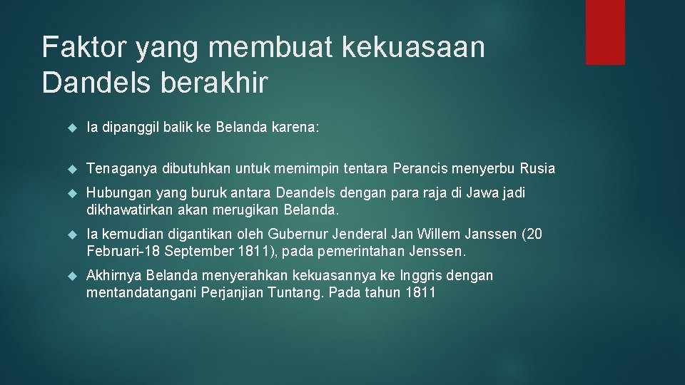 Faktor yang membuat kekuasaan Dandels berakhir Ia dipanggil balik ke Belanda karena: Tenaganya dibutuhkan