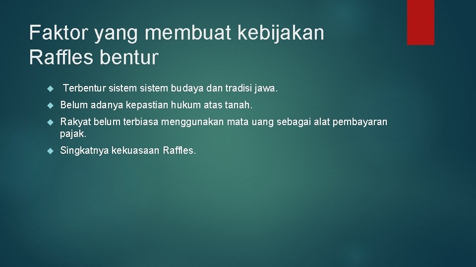 Faktor yang membuat kebijakan Raffles bentur Terbentur sistem budaya dan tradisi jawa. Belum adanya