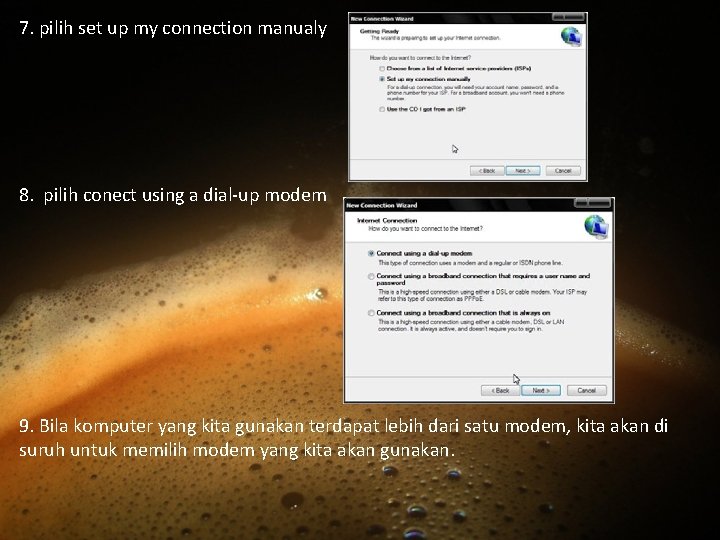 7. pilih set up my connection manualy 8. pilih conect using a dial-up modem
