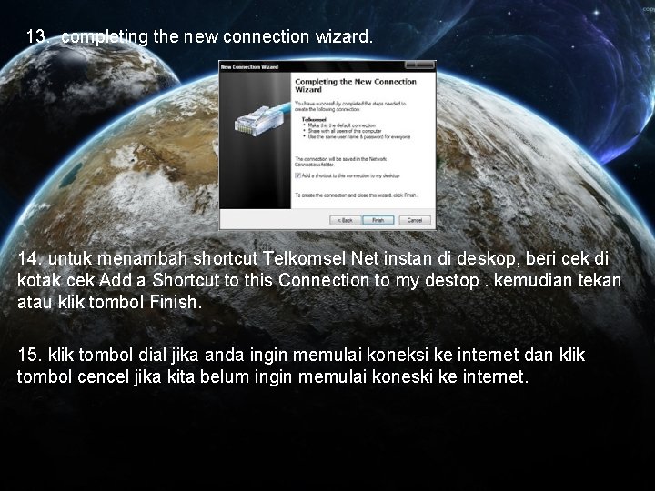 13. completing the new connection wizard. 14. untuk menambah shortcut Telkomsel Net instan di