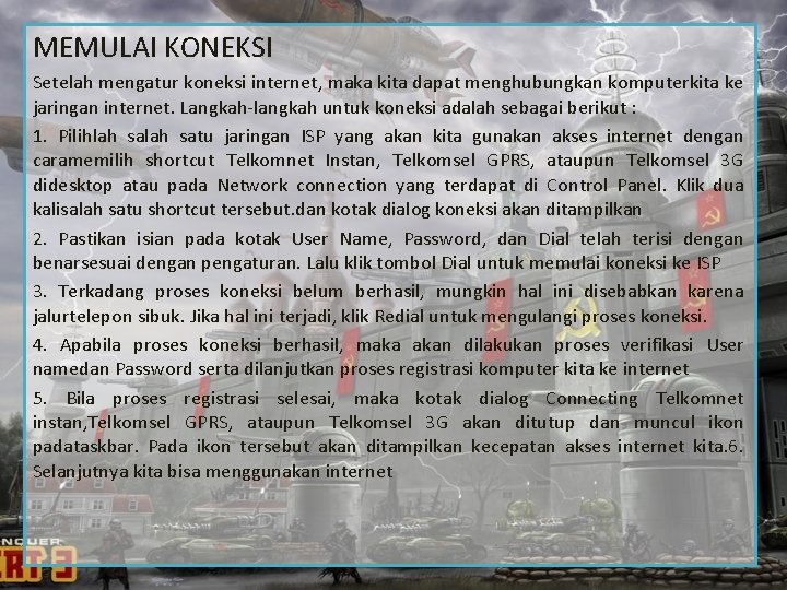 MEMULAI KONEKSI Setelah mengatur koneksi internet, maka kita dapat menghubungkan komputerkita ke jaringan internet.