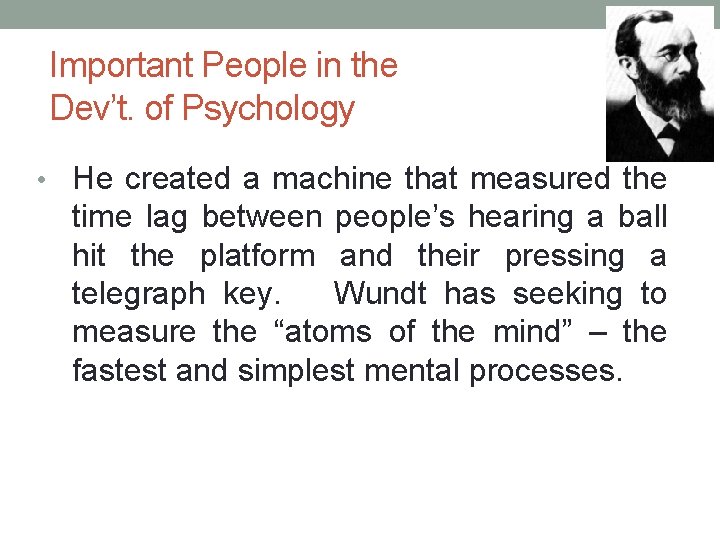Important People in the Dev’t. of Psychology • He created a machine that measured